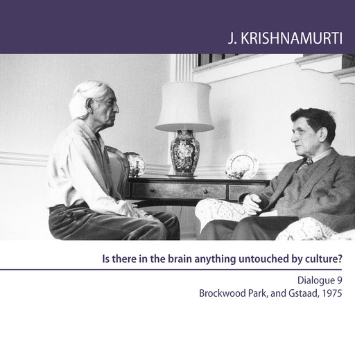 Is there in the brain anything untouched by culture?, Jiddu Krishnamurti