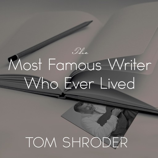 The Most Famous Writer Who Ever Lived, Tom Shroder