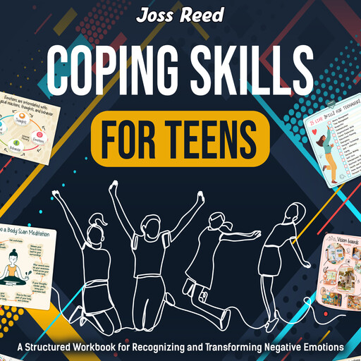 Coping Skills for Teens: A Structured Workbook for Recognizing and Transforming Negative Emotions, Joss Reed