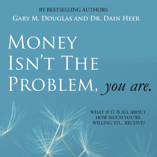 Money Isn't The Problem, You Are, Dain Heer, Gary M. Douglas