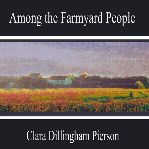 Among the Farmyard People, Clara Dillingham Pierson