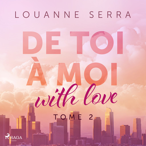 De toi à moi (with love) - Tome 2, Louanne Serra