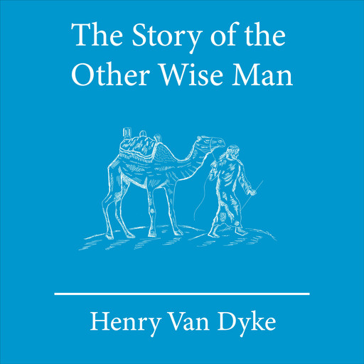 The Story of the Other Wise Man, Henry Van Dyke