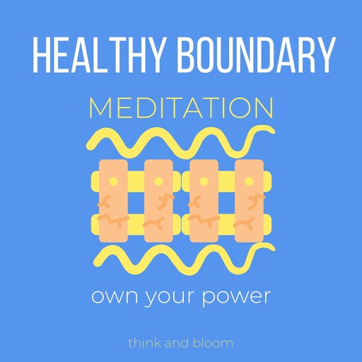 Healthy Boundary Meditation - own your power, Bloom Think