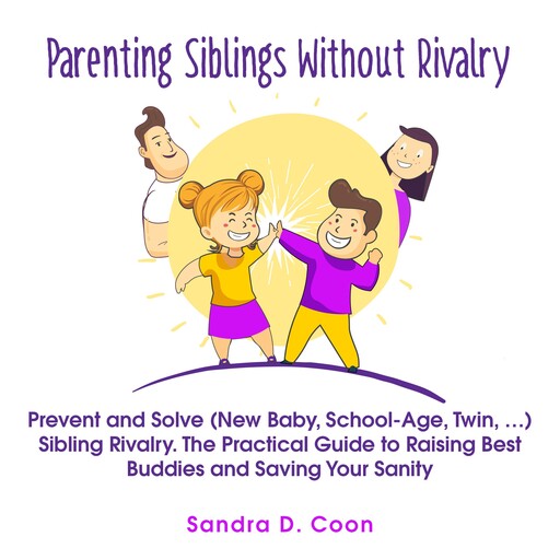 Parenting Siblings Without Rivalry, Sandra D. Coon
