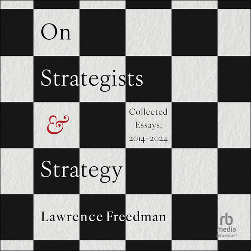 On Strategists & Strategy, Lawrence Freedman