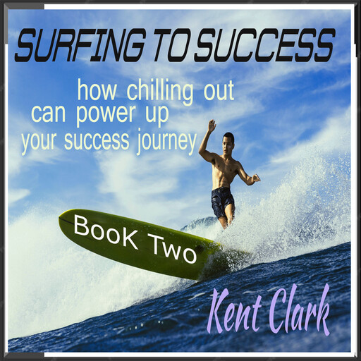 Surfing To Success, Kent Clark