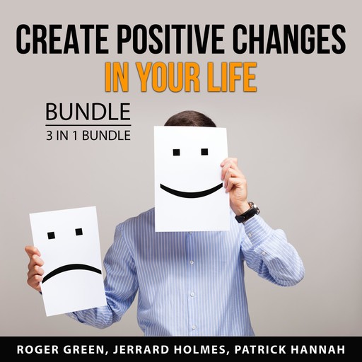Create Positive Changes in Your Life Bundle, 3 in 1 Bundle, Roger Green, Patrick Hannah, Jerrard Holmes