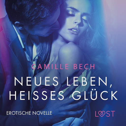 Neues Leben, heißes Glück: Erotische Novelle, Camille Bech