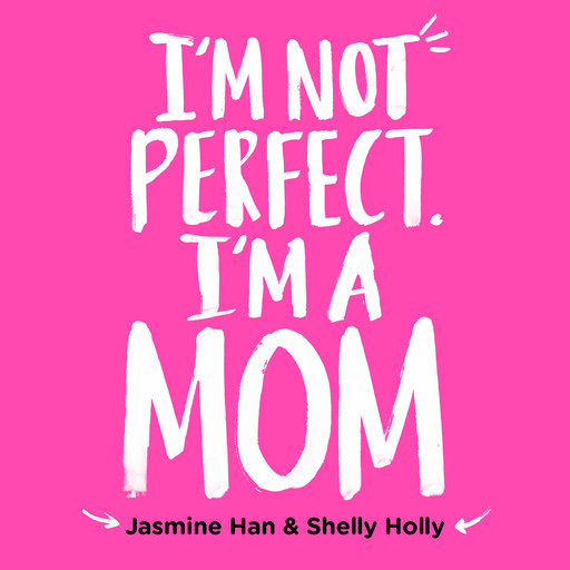 I'm Not Perfect, I'm a Mom, Jasmine Han, Shelly Holly