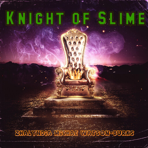 Knight of Slime, Zhalyndia Michae Watson-Burks