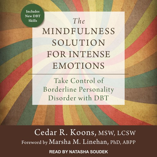 The Mindfulness Solution for Intense Emotions, ABPP, MSW, Cedar R. Koons, Marsha M. Linehan, LSCW