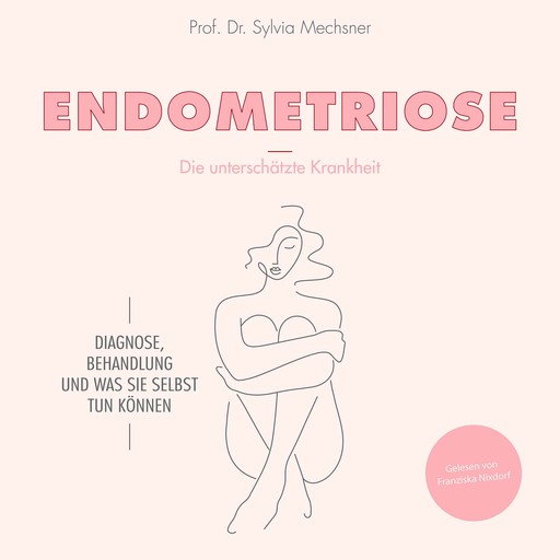 Endometriose - Die unterschätzte Krankheit, med. Sylvia Mechsner