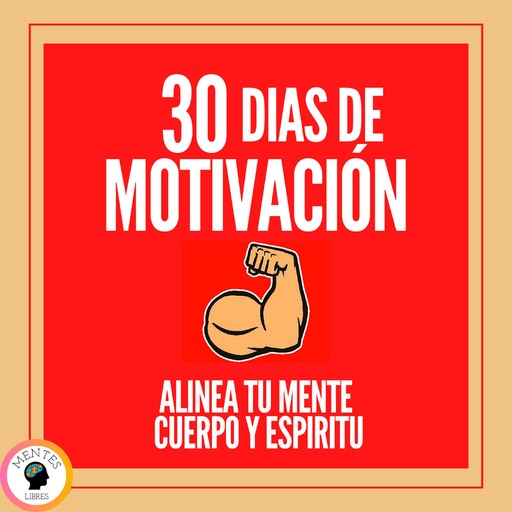 30 Días de Motivación: Alinea tu Mente, Cuerpo y Espíritu!, MENTES LIBRES