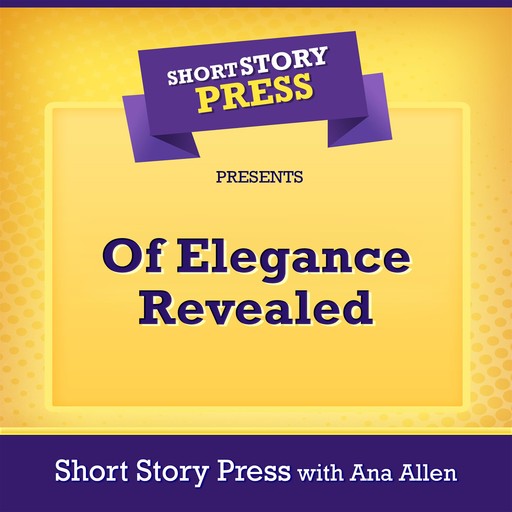 Short Story Press Presents Of Elegance Revealed, Short Story Press, Ana Allen
