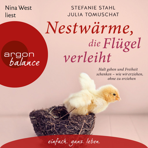 Nestwärme, die Flügel verleiht - Halt geben und Freiheit schenken - wie wir erziehen, ohne zu erziehen (Ungekürzte Lesung), Stefanie Stahl, Julia Tomuschat