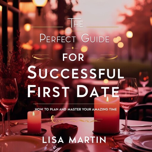 The Perfect Guide for Successful First Date, Lisa Martin