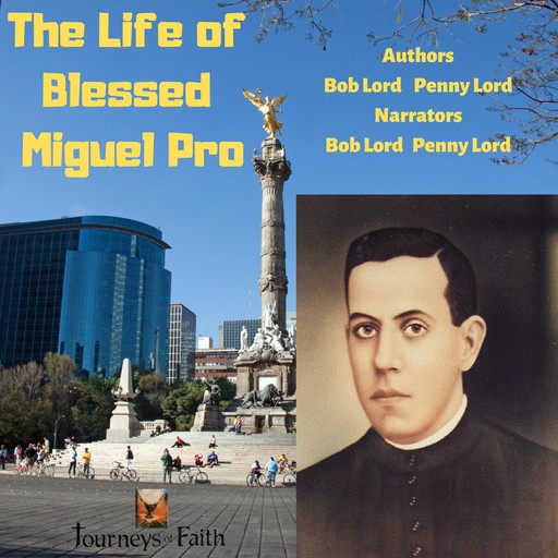 The Life of Blessed Miguel Pro, Bob Lord, Penny Lord