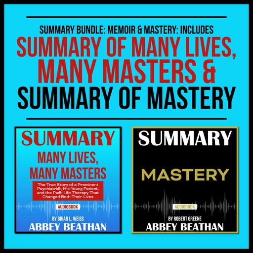 Summary Bundle: Memoir &amp; Mastery: Includes Summary of Many Lives, Many Masters &amp; Summary of Mastery, Abbey Beathan