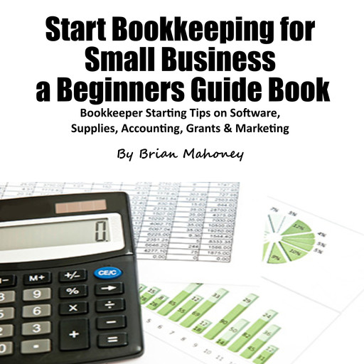 Start Bookkeeping for Small Business a Beginners Guide Book, Brian Mahoney