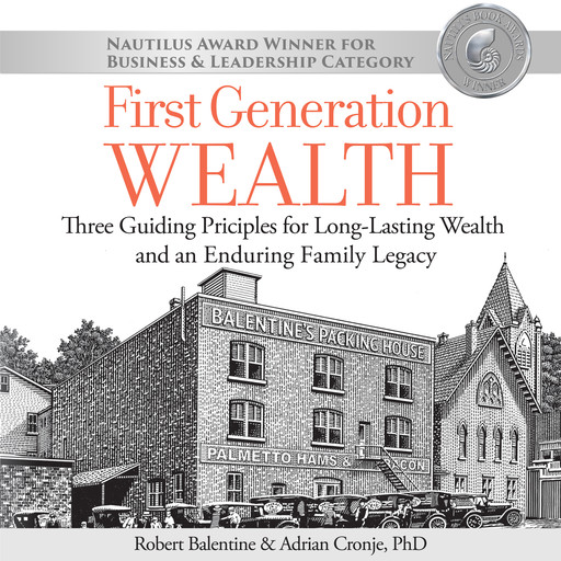 First Generation Wealth: Three Guiding Principles for Long-Lasting Wealth and an Enduring Family Legacy, Robert Balentine, Adrian Cronje Ph.D. CFA
