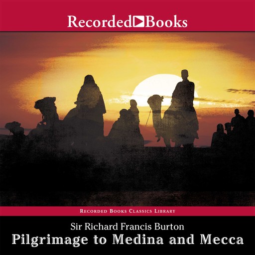 Pilgrimage to Medina and Mecca—Excerpts, Sir Richard Francis Burton
