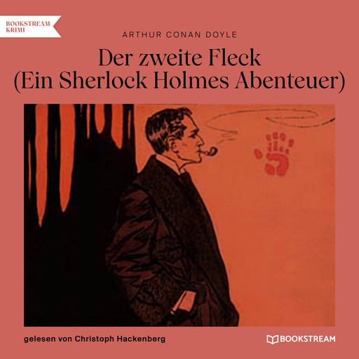 Der zweite Fleck - Ein Sherlock Holmes Abenteuer (Ungekürzt), Arthur Conan Doyle