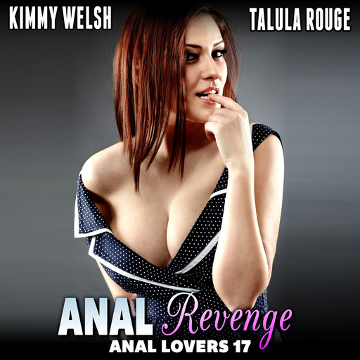 Anal Revenge : Anal Lovers 17 (Anal Sex Virgin Erotica), Kimmy Welsh