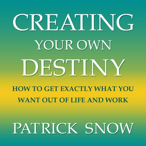 Creating Your Own Destiny, Patrick Snow