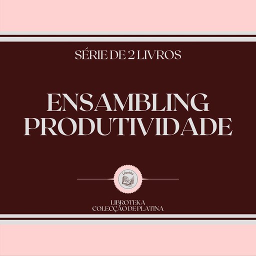 ENSAMBLING PRODUTIVIDADE (SÉRIE DE 2 LIVROS), LIBROTEKA