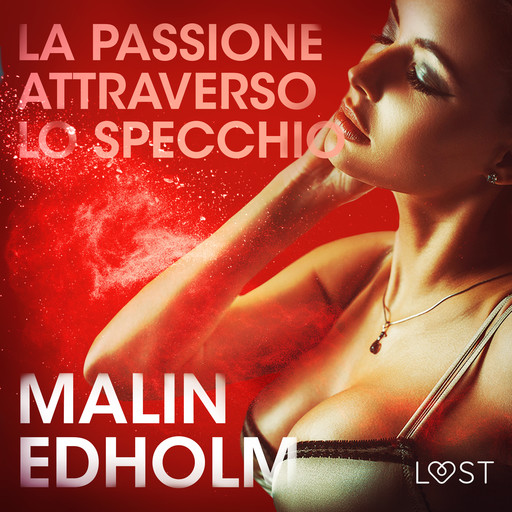La passione attraverso lo specchio - Breve racconto erotico, Malin Edholm