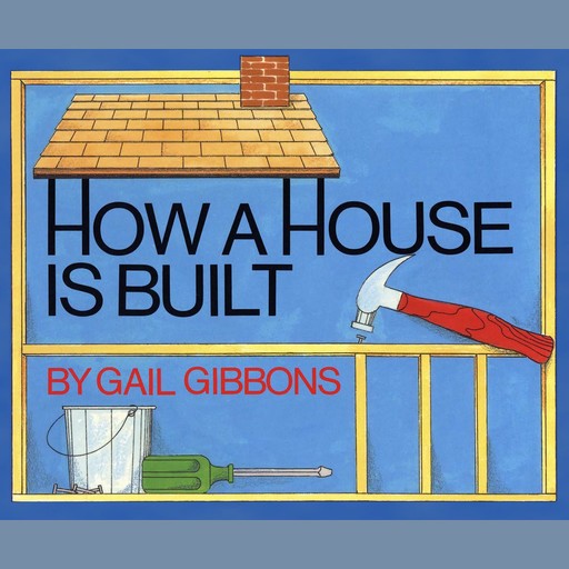 How a House is Built, Gail Gibbons