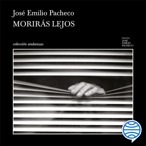 Morirás lejos, José Emilio Pacheco