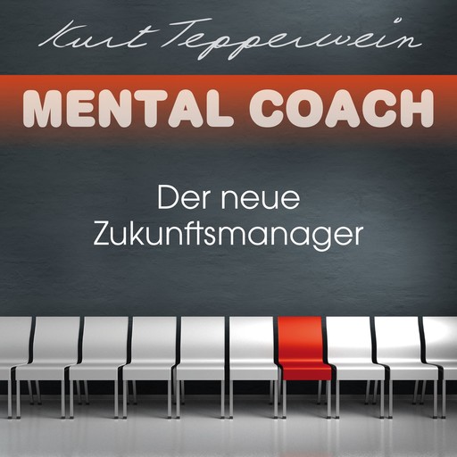 Mental Coach: Der neue Zukunftsmanager, Kurt Tepperwein