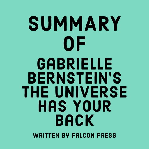 Summary of Gabrielle Bernstein’s The Universe Has Your Back, Falcon Press