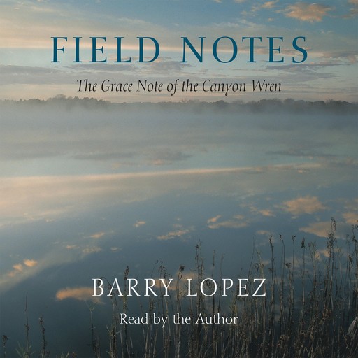 Field Notes, Barry Lopez