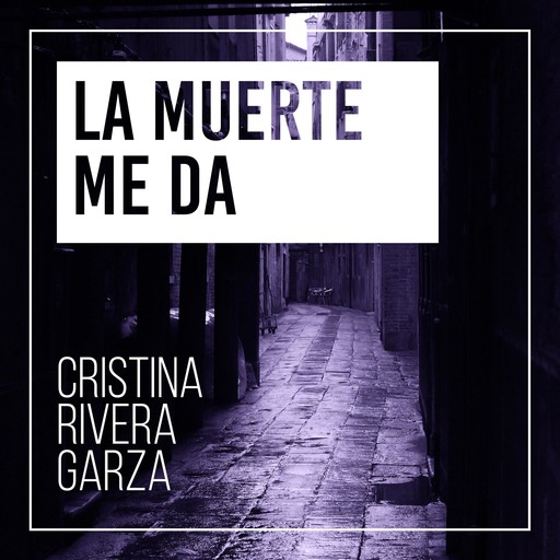 La muerte me da, Cristina Rivera Garza