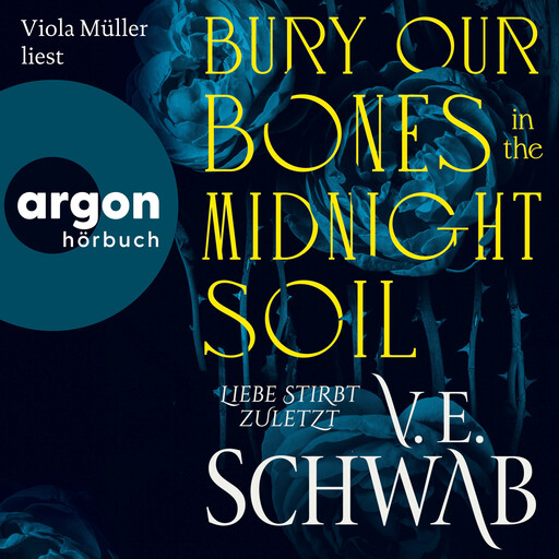 Bury Our Bones in the Midnight Soil - Liebe stirbt zuletzt (Ungekürzte Lesung), V.E. Schwab