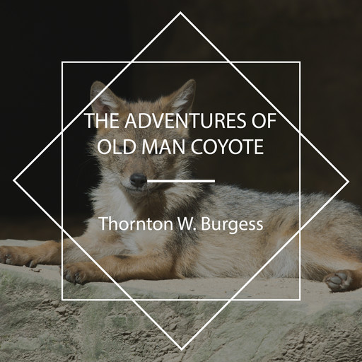 The Adventures of Old Man Coyote, Thornton W. Burgess