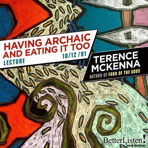 Having Archaic and Eating it Too, Terence Mckenna
