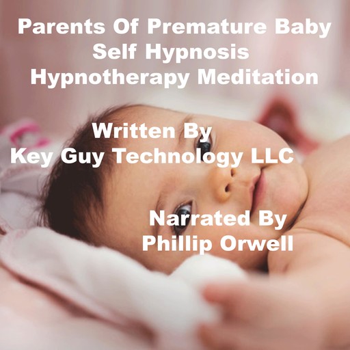 Parents Of Premature Baby Self Hypnosis Hypnotherapy Meditation, Key Guy Technology LLC