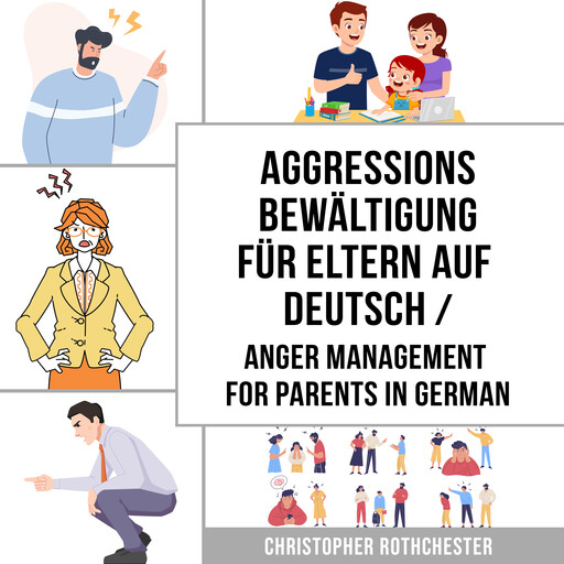 Aggressionsbewältigung für Eltern Auf Deutsch/ Anger management for parents in German: Ein Übungsbuch zur Bewältigung Ihrer Emotionen (German Edition), Christopher Rothchester