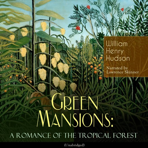 Green Mansions: A Romance of the Tropical Forest, William Henry Hudson
