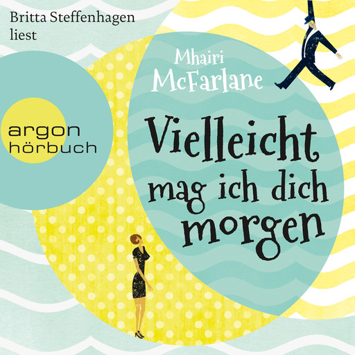 Vielleicht mag ich dich morgen (Gekürzt), Mhairi McFarlane