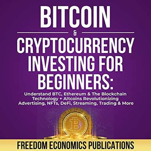 Bitcoin & Cryptocurrency Investing for Beginners, Freedom Economics Publications
