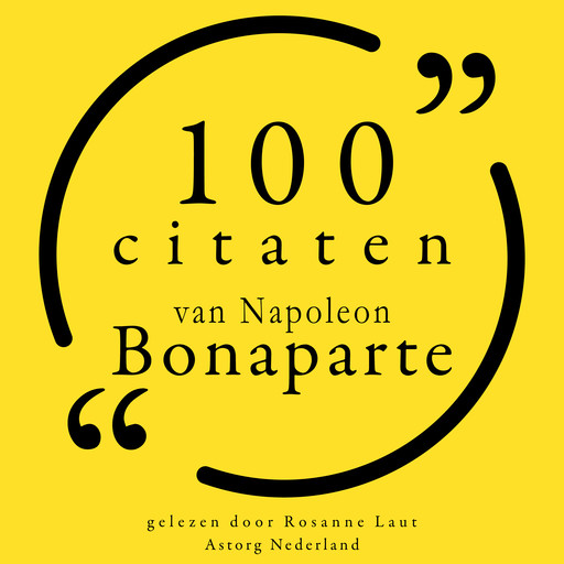 100 citaten van Napoleon Bonaparte, Napoléon Bonaparte