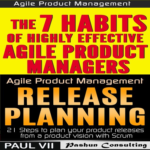Agile Product Management (Box Set): The 7 skills of Highly Effective Agile Product Managers & Release Planning: 21 Steps to Plan Your Product Releases, Paul VII