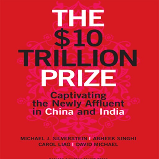 The $10 Trillion Prize, Michael Silverstein, David Michael, Abheek Singhi, Carol Liao