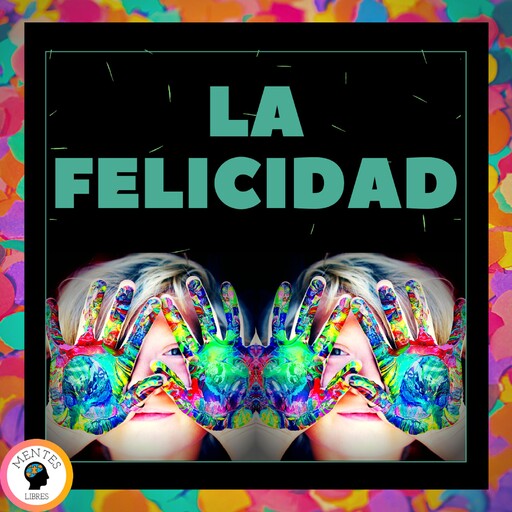 La Felicidad, MENTES LIBRES