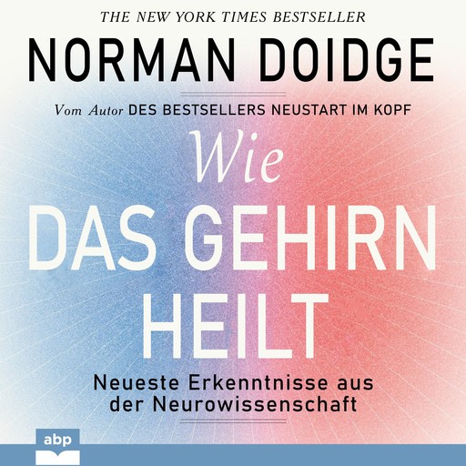 Wie das Gehirn heilt. Neueste Erkenntnisse aus der Neurowissenschaft, Norman Doidge